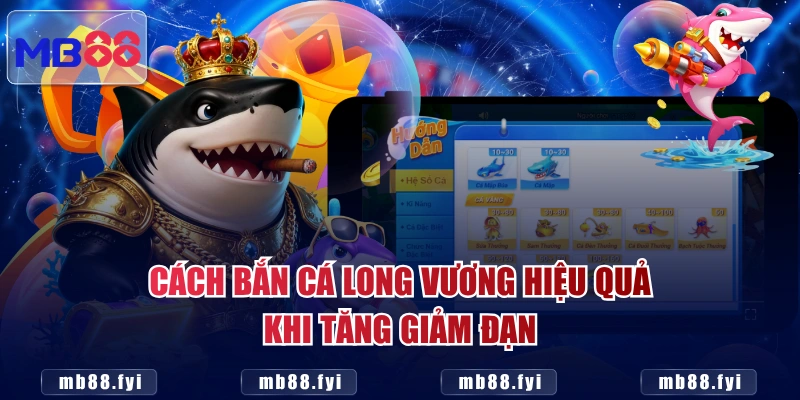 Cách Bắn Cá Long Vương hiệu quả khi tăng giảm đạn
